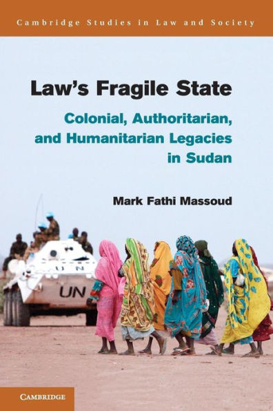 Law's Fragile State: Colonial, Authoritarian, and Humanitarian Legacies in Sudan