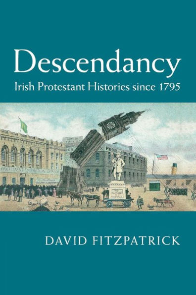 Descendancy: Irish Protestant Histories since 1795