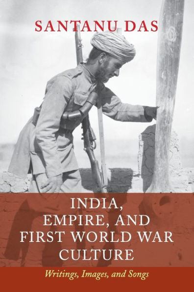 India, Empire, and First World War Culture: Writings, Images, Songs