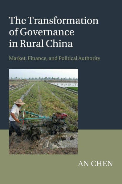 The Transformation of Governance Rural China: Market, Finance, and Political Authority