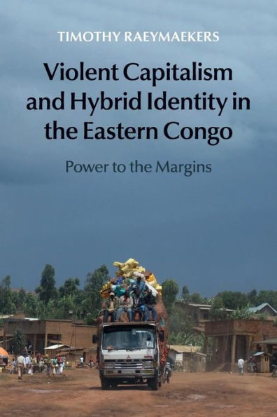 Violent Capitalism and Hybrid Identity the Eastern Congo: Power to Margins