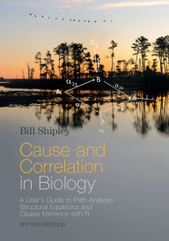 Free computer pdf books download Cause and Correlation in Biology: A User's Guide to Path Analysis, Structural Equations, and Causal Inference with R in English