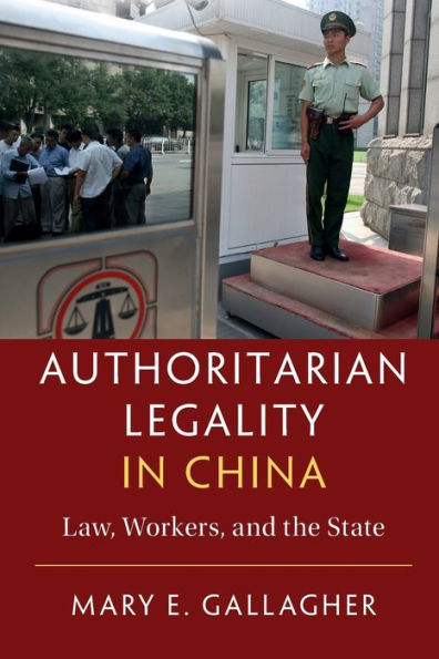 Authoritarian Legality China: Law, Workers, and the State