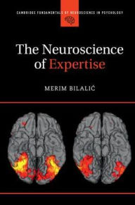 Title: The Neuroscience of Expertise, Author: Merim Bilalic