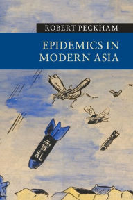 Title: Epidemics in Modern Asia, Author: Robert Peckham