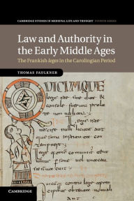 Title: Law and Authority in the Early Middle Ages: The Frankish leges in the Carolingian Period, Author: Thomas Faulkner