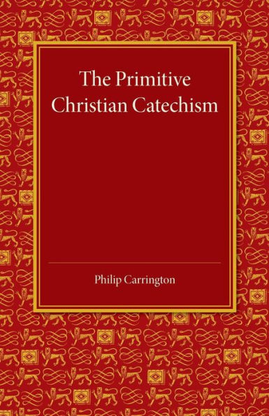 The Primitive Christian Catechism: A Study in the Epistles