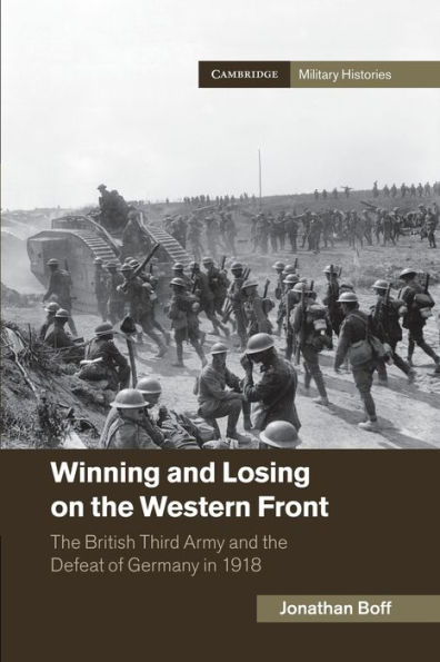 Winning and Losing on the Western Front: The British Third Army and the Defeat of Germany in 1918