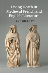 Title: Living Death in Medieval French and English Literature, Author: Jane Gilbert