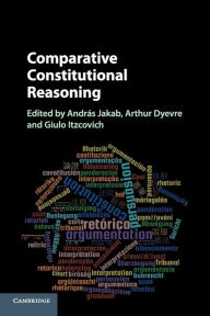 Title: Comparative Constitutional Reasoning, Author: András Jakab