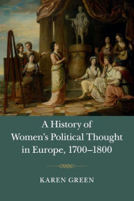 Title: A History of Women's Political Thought in Europe, 1700-1800, Author: Karen Green