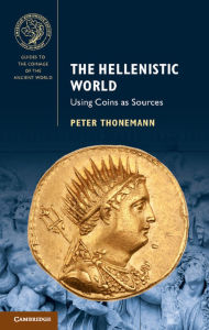 Title: The Hellenistic World: Using Coins as Sources, Author: Peter Thonemann