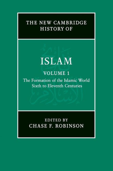 The New Cambridge History of Islam: Volume 1, The Formation of the Islamic World, Sixth to Eleventh Centuries
