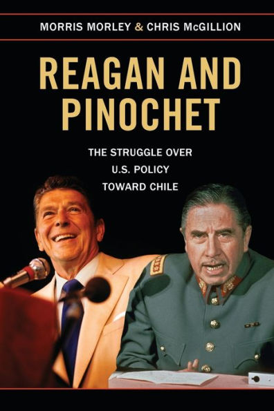 Reagan and Pinochet: The Struggle over US Policy toward Chile