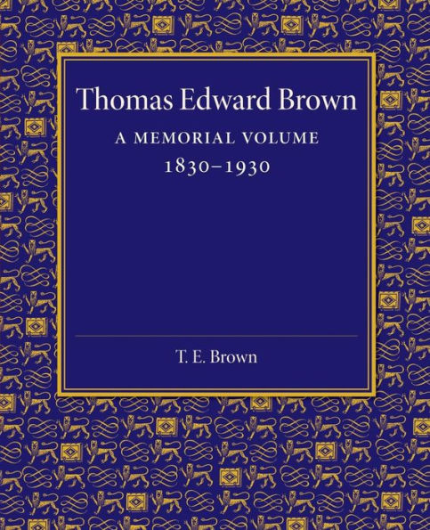 Thomas Edward Brown: A Memorial Volume 1830-1930