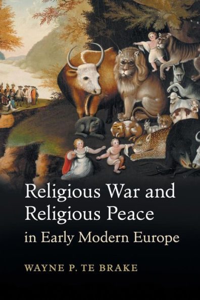 Religious War and Religious Peace in Early Modern Europe