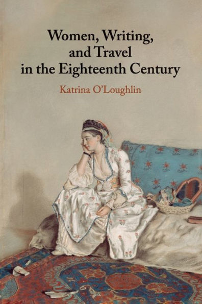 Women, Writing, and Travel the Eighteenth Century