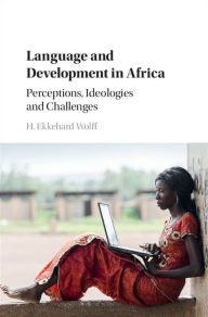 Title: Language and Development in Africa: Perceptions, Ideologies and Challenges, Author: H. Ekkehard Wolff