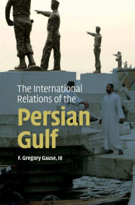 Title: The International Relations of the Persian Gulf, Author: F. Gregory Gause