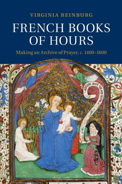 French Books of Hours: Making an Archive of Prayer, c.1400-1600