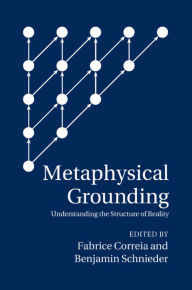 Title: Metaphysical Grounding: Understanding the Structure of Reality, Author: Fabrice Correia