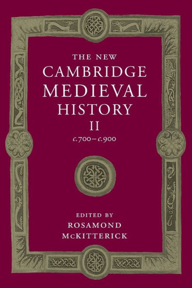 The New Cambridge Medieval History: Volume 2, c.700-c.900