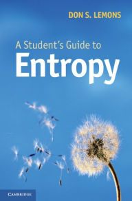 Title: A Student's Guide to Entropy, Author: Don S. Lemons