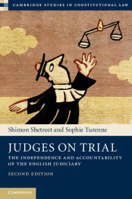 Title: Judges on Trial: The Independence and Accountability of the English Judiciary, Author: Shimon Shetreet