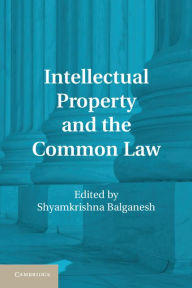 Title: Intellectual Property and the Common Law, Author: Shyamkrishna Balganesh