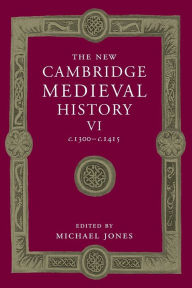 Title: The New Cambridge Medieval History: Volume 6, c.1300-c.1415, Author: Michael Jones