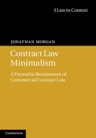 Title: Contract Law Minimalism: A Formalist Restatement of Commercial Contract Law, Author: Jonathan Morgan