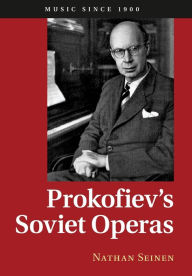Title: Prokofiev's Soviet Operas, Author: Nathan Seinen