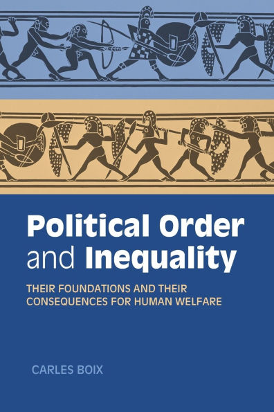 Political Order and Inequality: their Foundations Consequences for Human Welfare