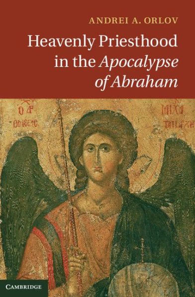 Heavenly Priesthood in the Apocalypse of Abraham