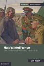 Haig's Intelligence: GHQ and the German Army, 1916-1918