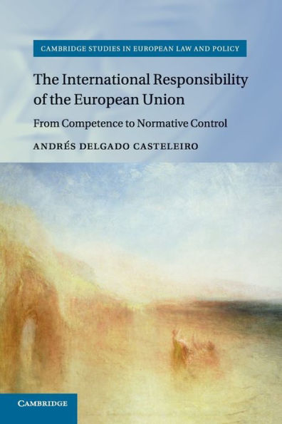 The International Responsibility of the European Union: From Competence to Normative Control