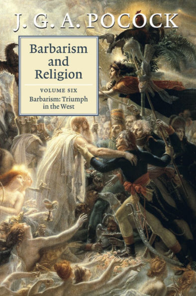 Barbarism and Religion: Volume 6, Barbarism: Triumph the West