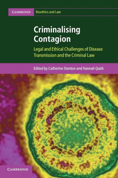 Criminalising Contagion: Legal and Ethical Challenges of Disease Transmission the Criminal Law