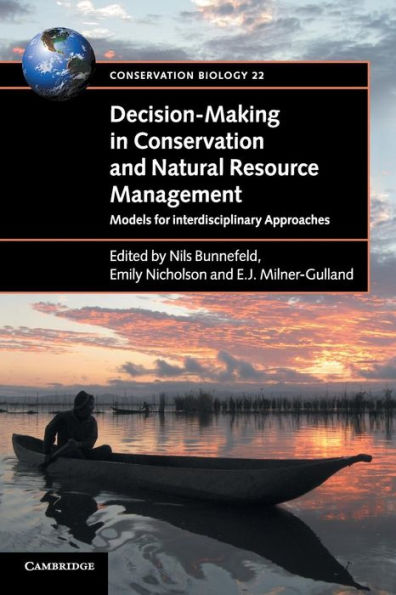 Decision-Making Conservation and Natural Resource Management: Models for Interdisciplinary Approaches