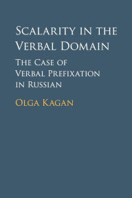 Title: Scalarity in the Verbal Domain: The Case of Verbal Prefixation in Russian, Author: Olga Kagan