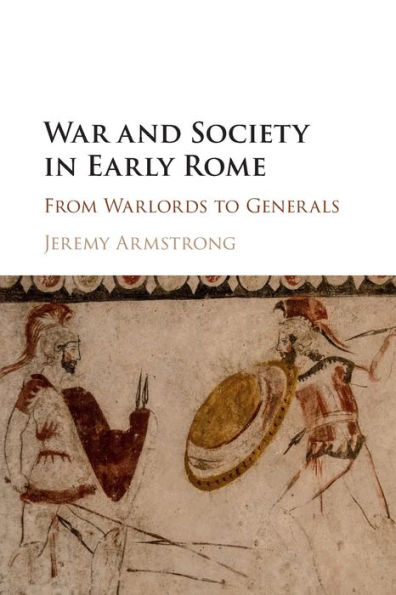 War and Society Early Rome: From Warlords to Generals