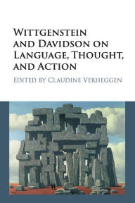 Title: Wittgenstein and Davidson on Language, Thought, and Action, Author: Claudine Verheggen