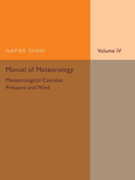 Manual of Meteorology: Volume 4, Meteorological Calculus: Pressure and Wind