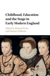 Title: Childhood, Education and the Stage in Early Modern England, Author: Richard Preiss