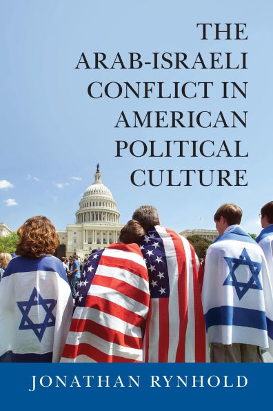 The Arab-Israeli Conflict in American Political Culture