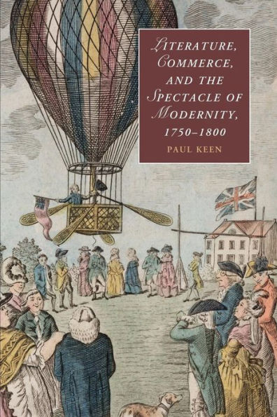 Literature, Commerce, and the Spectacle of Modernity, 1750-1800