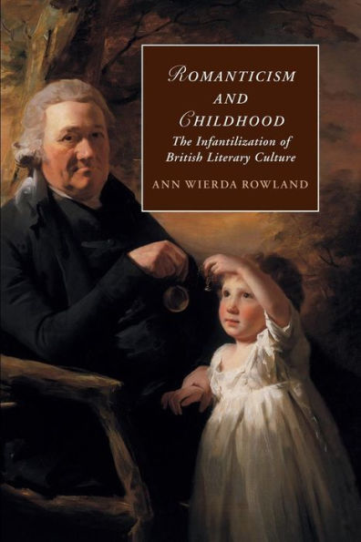 Romanticism and Childhood: The Infantilization of British Literary Culture