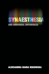 Title: Synaesthesia and Individual Differences, Author: Aleksandra Maria Rogowska