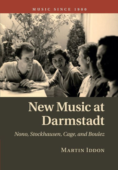 New Music at Darmstadt: Nono, Stockhausen, Cage, and Boulez