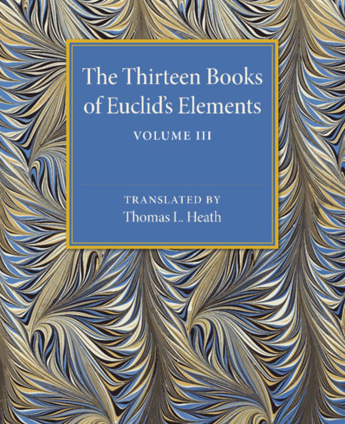 The Thirteen Books of Euclid's Elements: Volume 3, Books X-XIII and Appendix